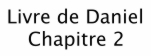  Livre de Daniel 
 Chapitre 2 